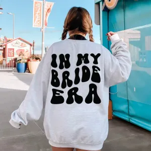 IN MY BRIDE ERA SWEATSHIRT